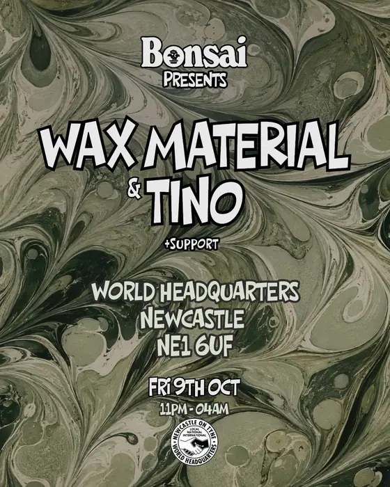 Affiche officielle de Bonsai Presents // Tino & Wax Material (World Headquarters, Newcastle, Royaume-Uni, 9 octobre 2026)