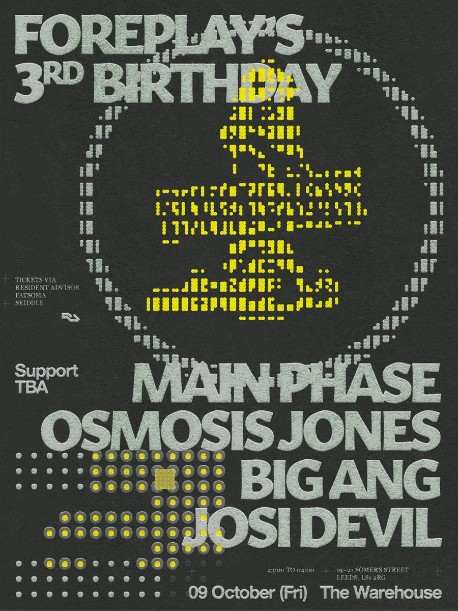 Affiche officielle de Foreplay 3rd Bday: MainPhase +Osmosis Jones +Big Ang +Josi Devil (The Warehouse Leeds, Leeds, Royaume-Uni, 9 octobre 2026)