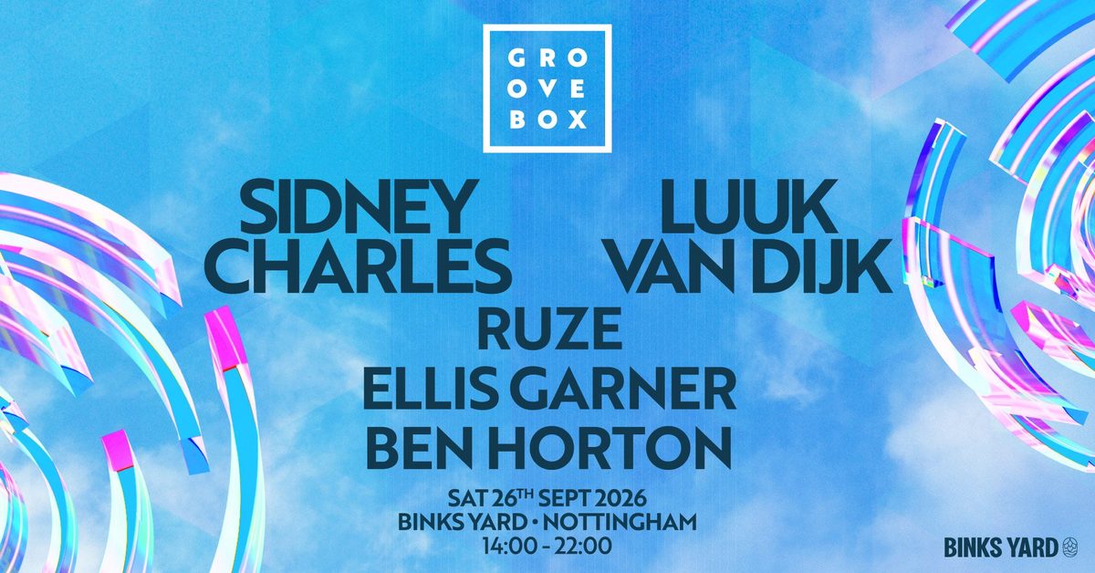 Affiche officielle de SIDNEY CHARLES, LUUK VAN DIJK + MORE | Groovebox at Binks Yard (Binks Yard, Nottingham, Royaume-Uni, 26 septembre 2026)